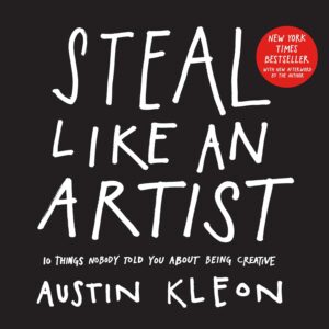 steal like an artist: 10 things nobody told you about being creative