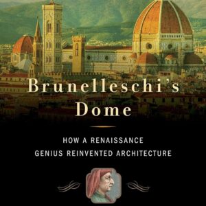 brunelleschi's dome: how a renaissance genius reinvented architecture