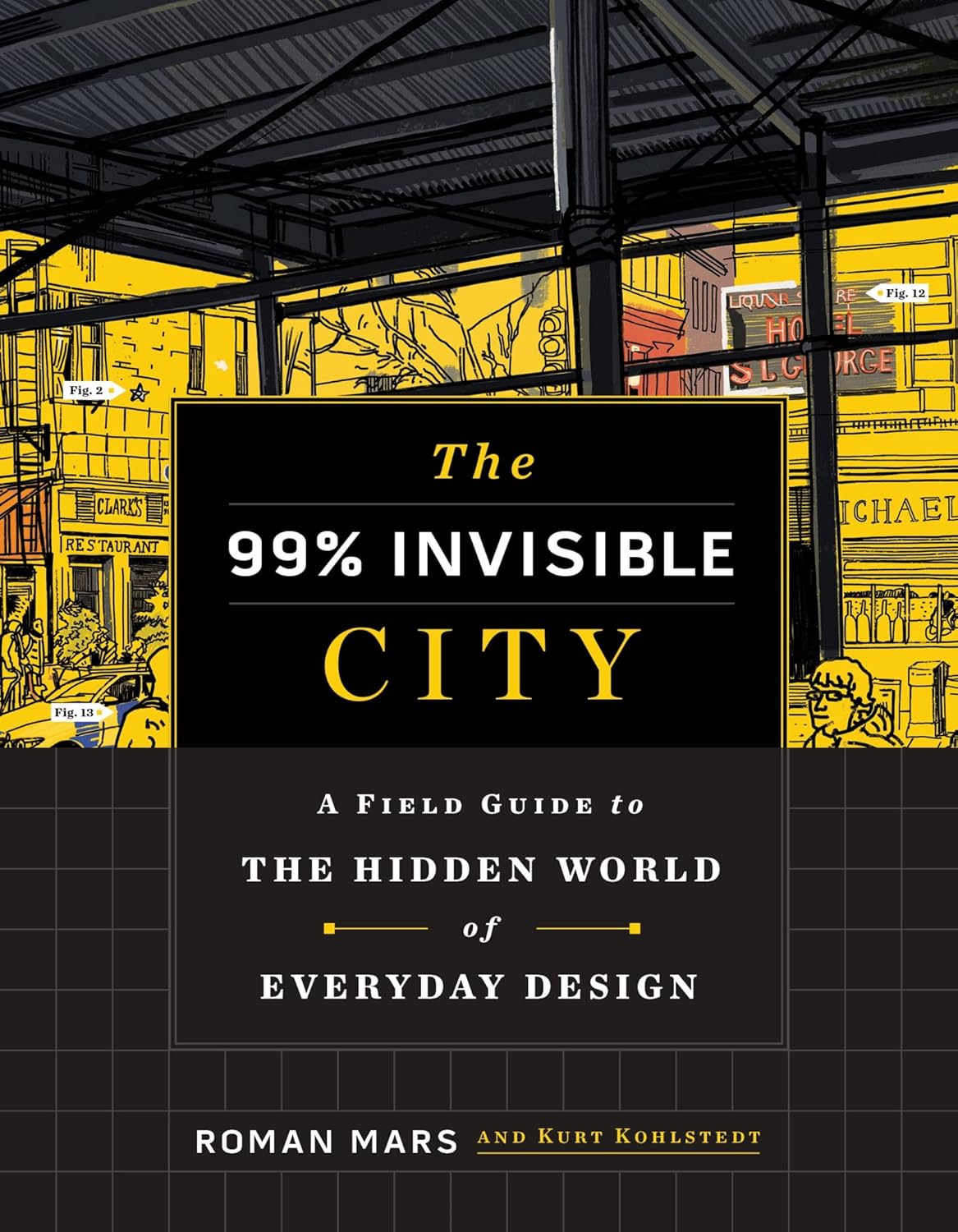 the 99% invisible city: a field guide to the hidden world of everyday design the 99% invisible city: a field guide to the hidden world of everyday design