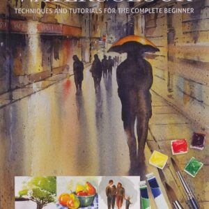 watercolour: techniques and tutorials for the complete beginner
