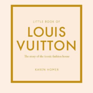 little book of louis vuitton: the story of the iconic fashion house (little books of fashion)