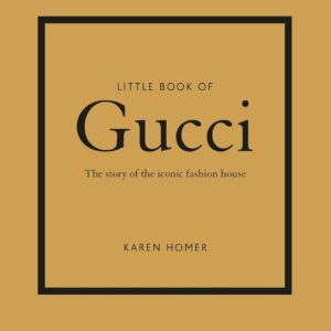 little book of gucci: the story of the iconic fashion house