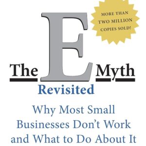 the e myth revisited: why most small businesses don't work and what to do about it
