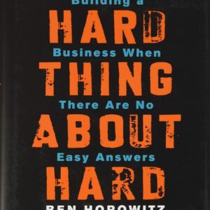 the hard thing about hard things: building a business when there are no easy answers