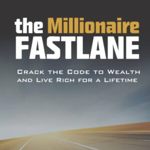 the millionaire fastlane: crack the code to wealth and live rich for a lifetime